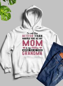 The Only Thing Better Than Having You As My Mom Hoodie (Color: White, size: medium)