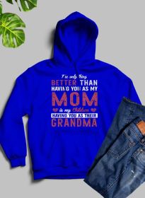 The Only Thing Better Than Having You As My Mom Hoodie (Color: Royal Blue, size: large)