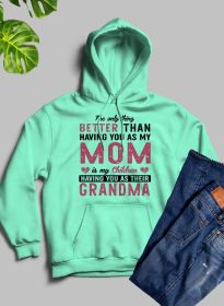 The Only Thing Better Than Having You As My Mom Hoodie (Color: Heather Prism Mint, size: medium)