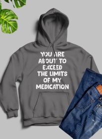 You are About to Exceed The Limits of My Medication Hoodie (Color: Dark Heather, size: XX-large)