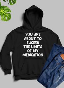 You are About to Exceed The Limits of My Medication Hoodie (Color: Black, size: large)