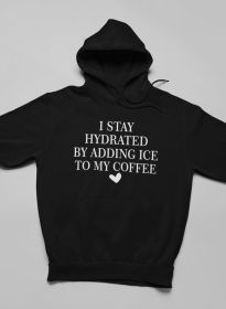 I Stay Hydrated By Adding Ice Hoodie (Color: Black, size: large)