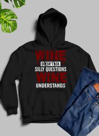 Wine Doesn't Ask Silly Questions Wine Understands Hoodie (Color: Black, size: large)