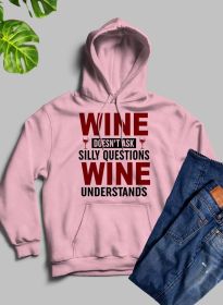 Wine Doesn't Ask Silly Questions Wine Understands Hoodie (Color: Pink, size: XXX-Large)