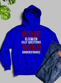 Wine Doesn't Ask Silly Questions Wine Understands Hoodie (Color: Royal Blue, size: X-Large)
