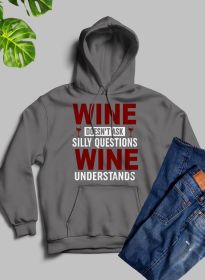 Wine Doesn't Ask Silly Questions Wine Understands Hoodie (Color: Dark Heather, size: medium)